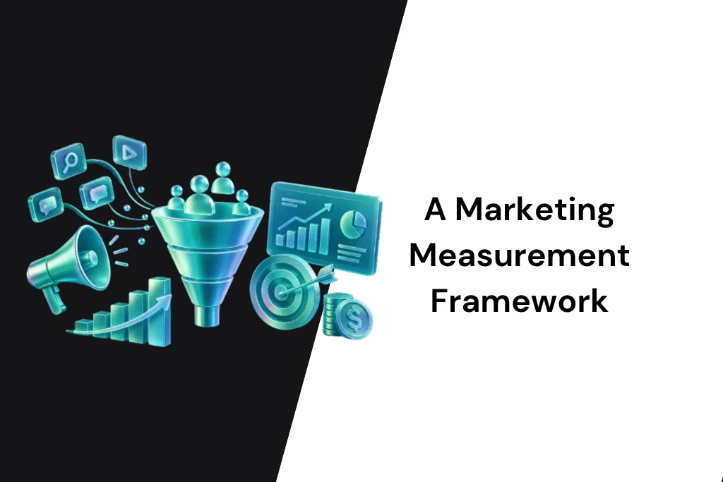 A Marketing Measurement Framework: From Channel Metrics to Board Reporting