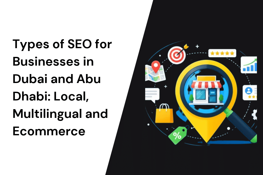 Types of SEO for Businesses in Dubai and Abu Dhabi: Local, Multilingual and Ecommerce
