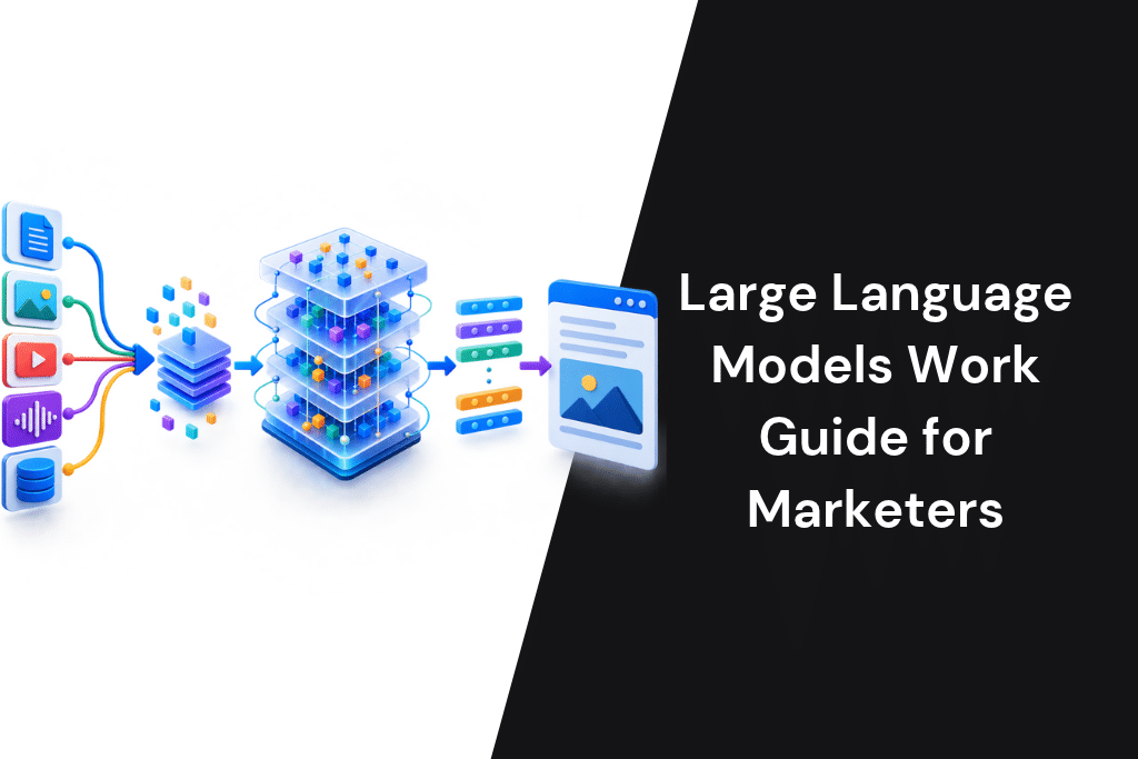 How Large Language Models Work: A Plain-English Guide for Marketers