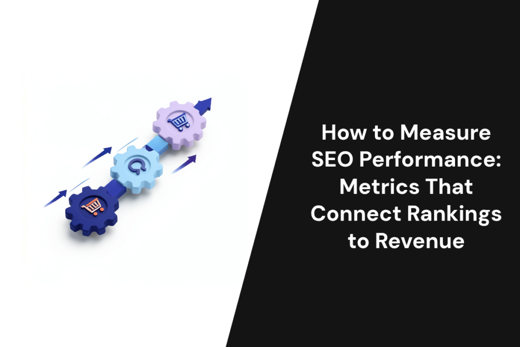 How to Measure SEO Performance: Metrics That Connect Rankings to Revenue