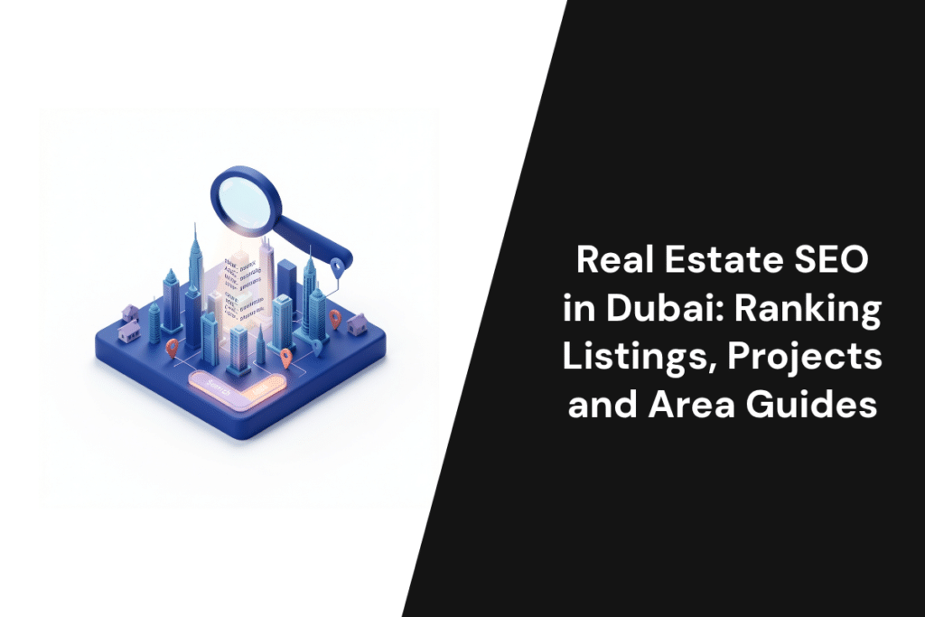 Real Estate SEO in Dubai: Ranking Listings, Projects and Area Guides